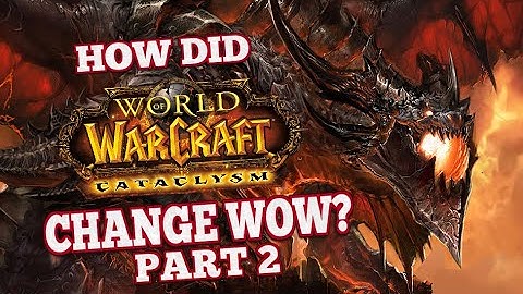 How did Cataclysm Change World of Warcraft part 2/2