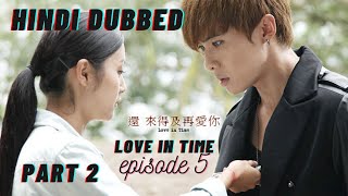 love in time episode 5 || part 2 || Hindi Dubbed