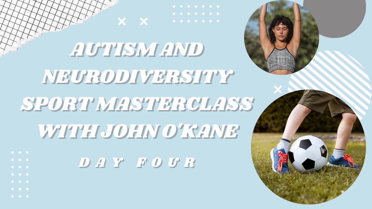 Autism and Neurodiversity Sport Masterclass with John O'Kane #4