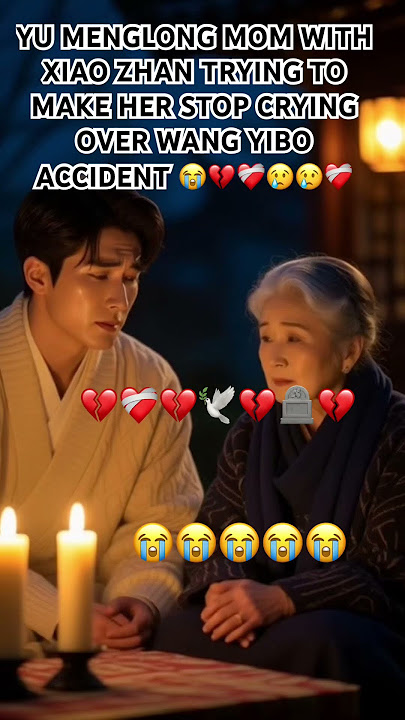 YU MENGLONG MOM WITH XIAO ZHAN TRYING TO MAKE HER STOP CRYING OVER WANG YIBO ACCIDENT ๐ญ๐โค๏ธโ๐ฉนโค๏ธโ๐ฉน