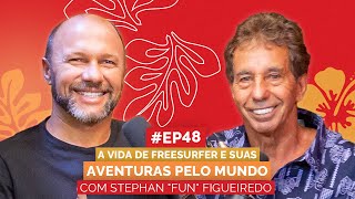 STEPHAN "FUN" FIGUEIREDO | A VIDA E AVENTURAS DE UM FREESURFER PELO MUNDO | Aloha Podcast #48