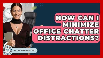 How Can I Minimize Office Chatter Distractions? - The Time Management Pro