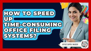 How To Speed Up Time-Consuming Office Filing Systems? - Office Supply Insider