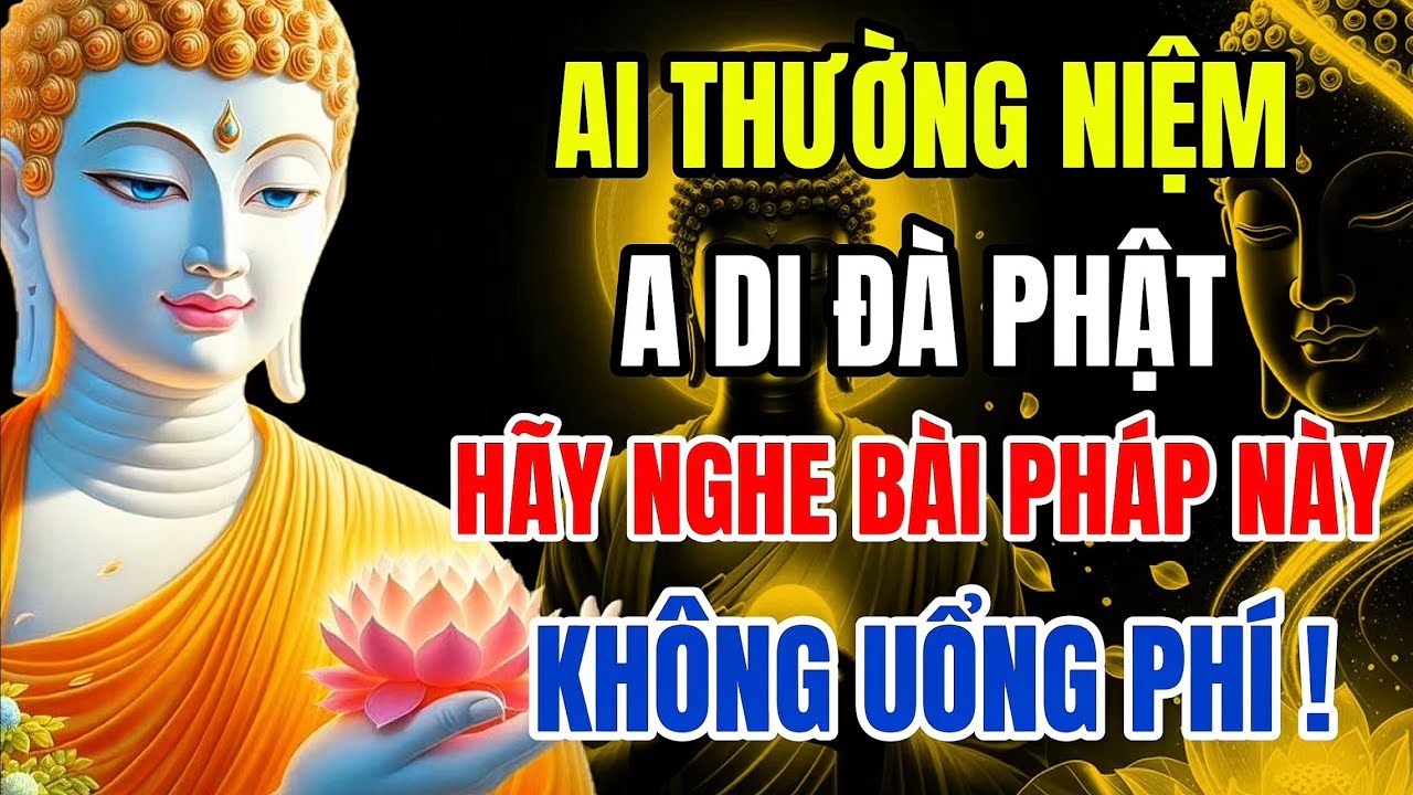 Ai Thường Niệm Phật A Di Đà – Hãy Nghe Bài Pháp Này, Công Đức Vô Lượng – Một Niệm Tâm Khai