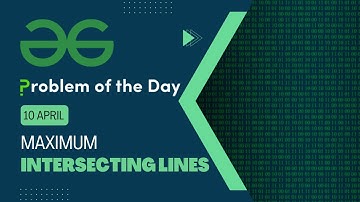 Maximum Intersecting Lines | 10 April POTD | C++ | Geeks for Geeks Problem of the Day