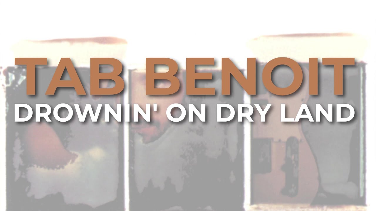 Tab Benoit - Drownin' On Dry Land (Official Audio) Tab Benoit - Drownin' On Dry Land (Official Audio)