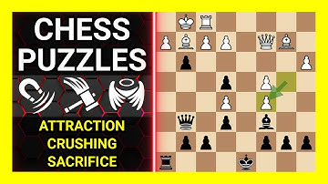 Chess Puzzles to Practice. Themes: Attraction, Crushing, Sacrifice. Learn Chess