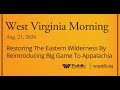 Restoring The Eastern Wilderness By Reintroducing Big Game To Appalachia, This West Virginia Morning