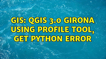 GIS: QGIS 3.0 Girona using profile tool, get python error (3 Solutions!!)