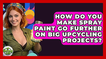 How Do You Make Spray Paint Go Further On Big Upcycling Projects? - The Upcycle Lab