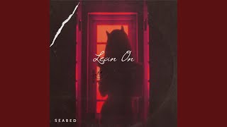 Lean On - Seabed
