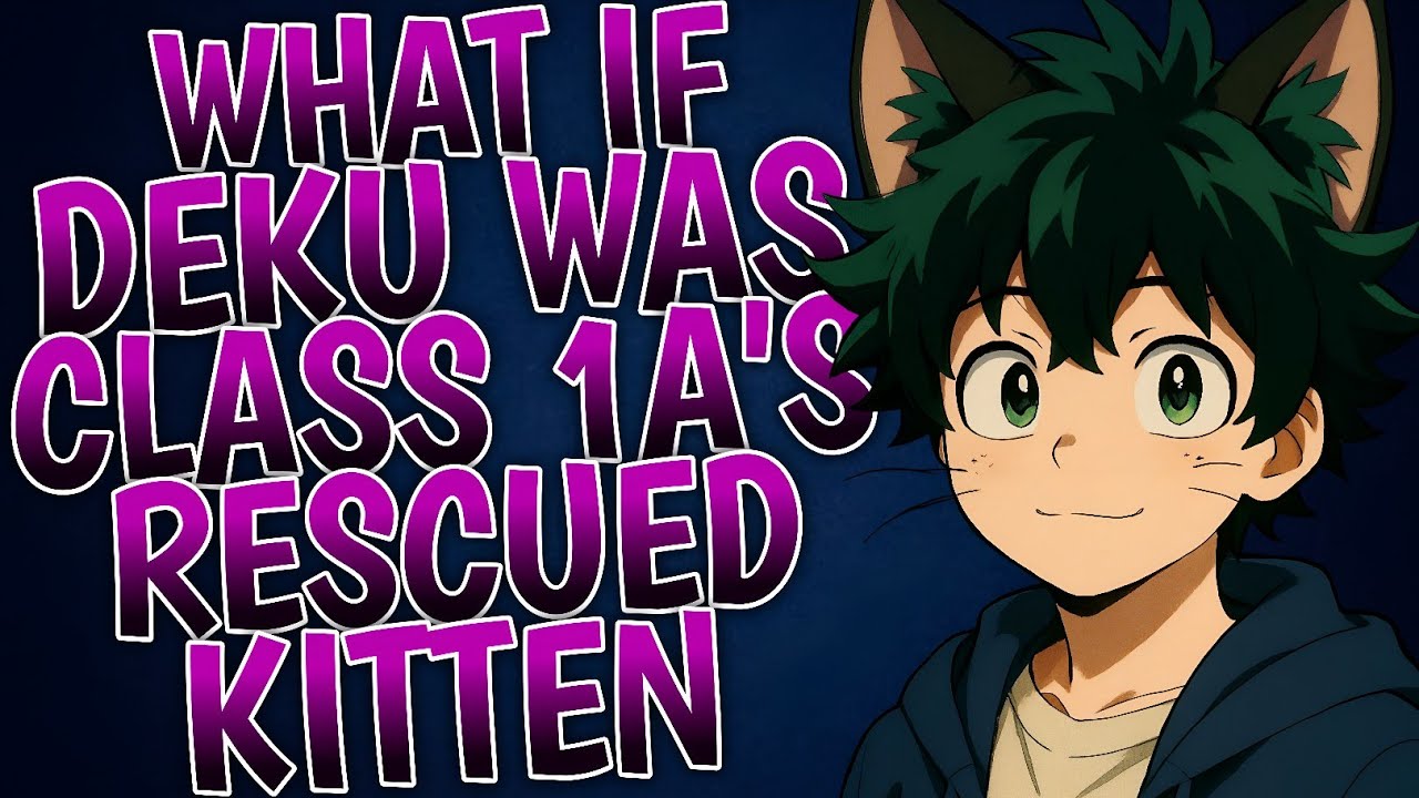 What If Deku Was Class 1A's Rescued Kitten ?