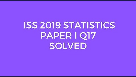 Indian Statistical Service (ISS) 2019 Statistics Paper I Set C Q17 Solved (Expectation)