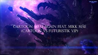 Cartoon-C U Again ft Mikk Mäe  (Cartoon vs Futuristik VIP) Lyrics
