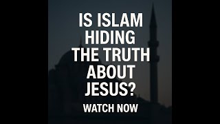 Is Islam Hiding the Truth About Jesus? Watch Now