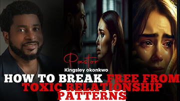 Hoe je je kunt bevrijden van toxische relatiepatronen – Pastor Kingsley Okonkwo