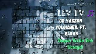 Gr Yagzon  Yolgizbek  ft  Eldar-  Bugun kecha bob Qisaydi 😟😢
