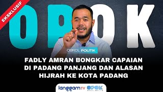 EKSKLUSIF!!! Fadly Amran Bongkar Capaian di Padang Panjang dan Alasan Hijrah ke Kota Padang
