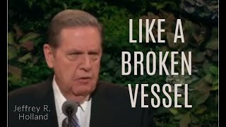 Like a Broken Vessel ‐ Jeffrey R. Holland - General Conference clip