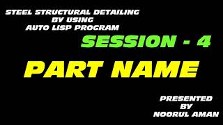 SESSION 4 - PART NAME - STEEL STRUCTURAL DETAILING BY USING AutoLISP PROGRAM