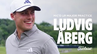 Ludvig Åberg: Mic'd Up Major Practice Round