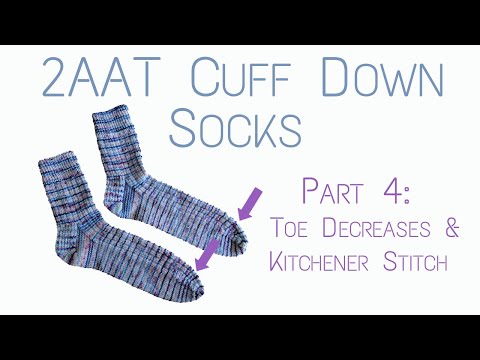 Two-at-a-Time Cuff Down Socks | Part 4 Toe Decreases and Kitchener Stitch