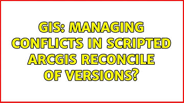 GIS: Managing Conflicts in Scripted ArcGIS Reconcile of Versions?