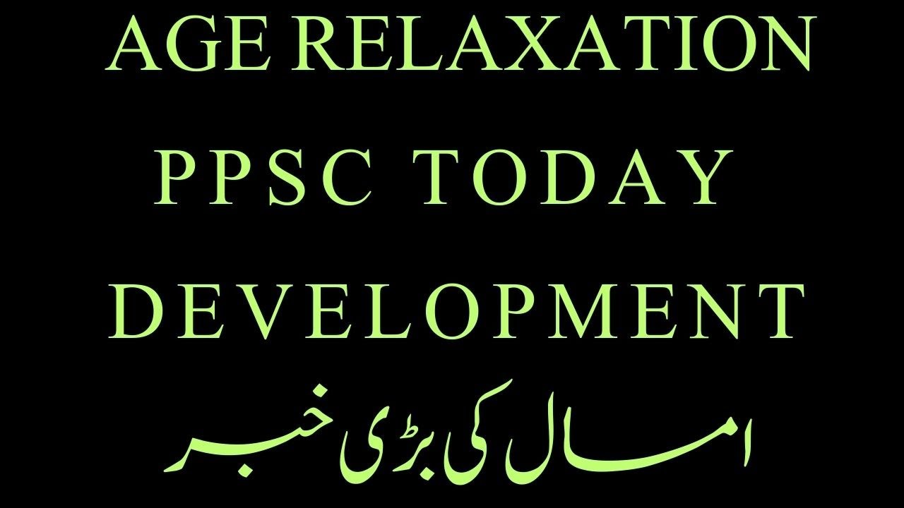 Age Relaxation in PMS II PPSC Big Development II PPSC Result II PPSC New Advertisement II