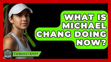 What Is Michael Chang Doing Now? - The Racket Xpert