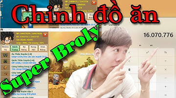 Ngọc Rồng Online - Quá Trình Chỉnh đồ ăn Super Broly 16Tr HP  - Cáo Gìa Làm đệ tử Mr ken001