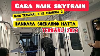 Cara Naik Skytrain dari Terminal 3 ke Terminal 2 Bandara Soekarno-Hatta Terbaru 2023