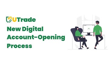 UTrade’s New Digital Account-Opening Process