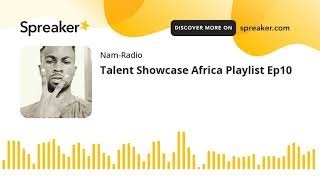 Talent Showcase Africa Playlist Ep10