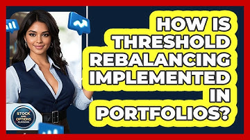 How Is Threshold Rebalancing Implemented In Portfolios?