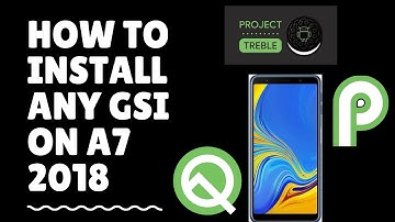 How to Install ANY GSI on the A7 2018 AND ON ANY ANDROID [Project Treble] (Android Q and Android P)