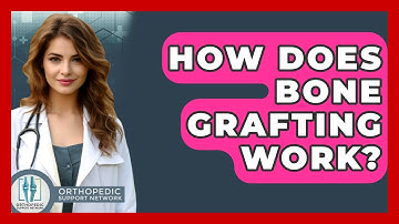 How Does Bone Grafting Work? - Orthopedic Support Network