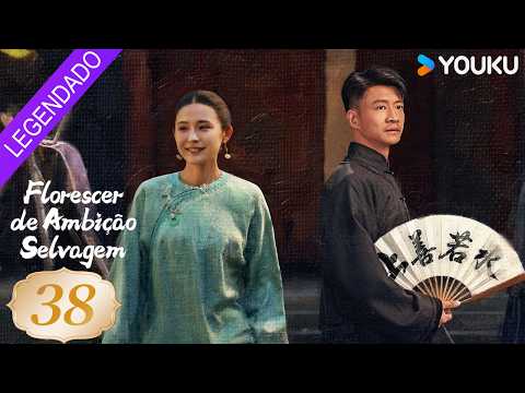 [FLORESCER DE AMBIÇÃO SELVAGEM] EP38 ❤️‍🔥 Gratuito por tempo limitado | YOUKU