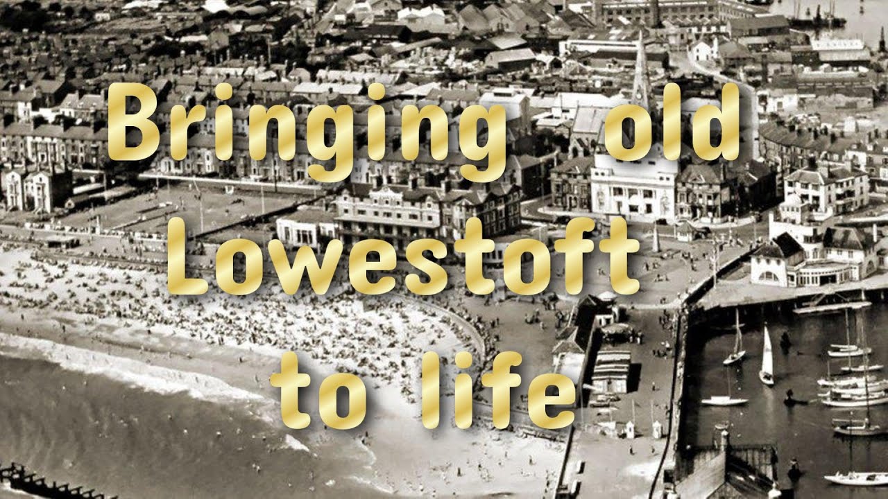 Bringing old Lowestoft to life