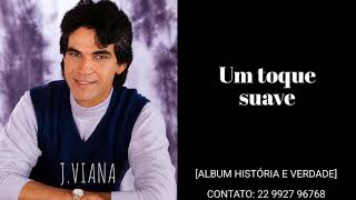 J.Viana - Um toque suave [ALBUM HISTÓRIA E VERDADE]