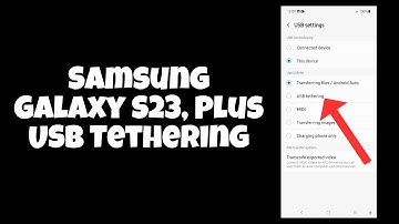 Samsung Galaxy  S23, Plus USB Tethering Enable / Disable