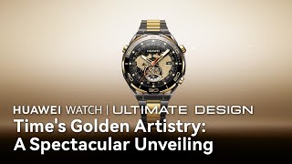 HUAWEI WATCH Ultimate Design - Time's Golden Artistry: A Spectacular Unveiling