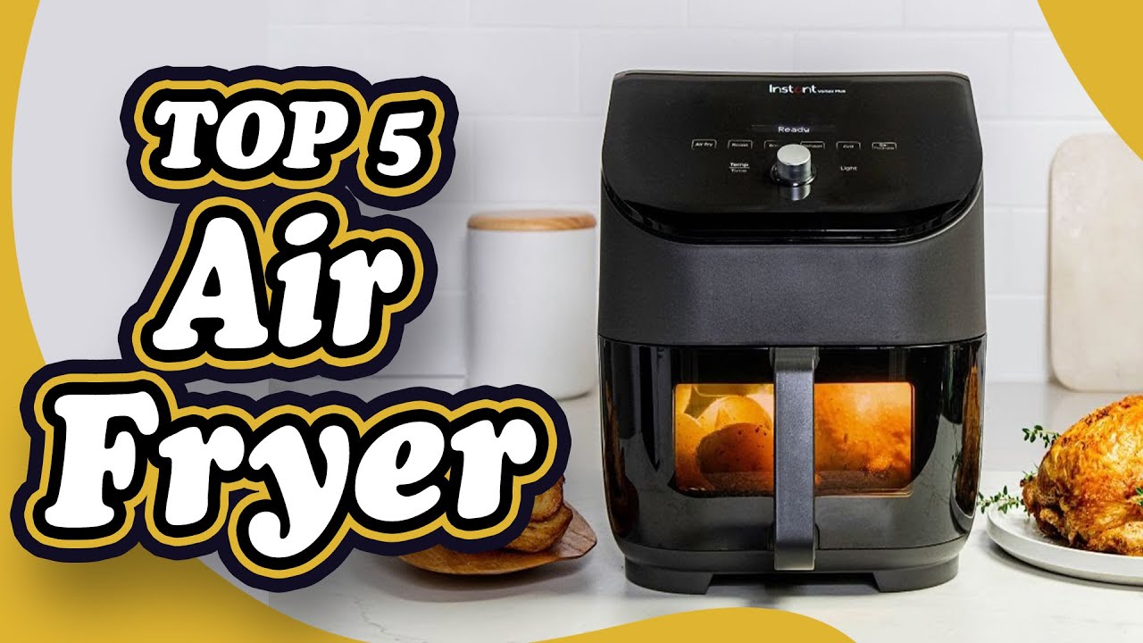 Top 5 Best Air Fryers of 2023 Healthier and Delicious Fried Foods at