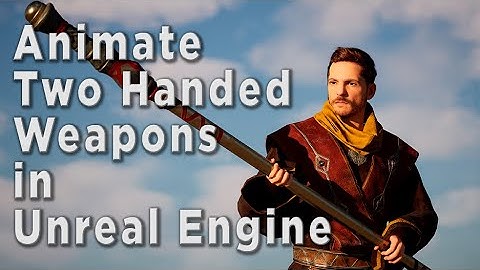 Animate Two Handed Weapons in Unreal Engine