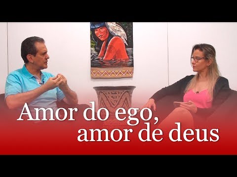 O Amor Pede Passagem - Amor do ego e amor de deus