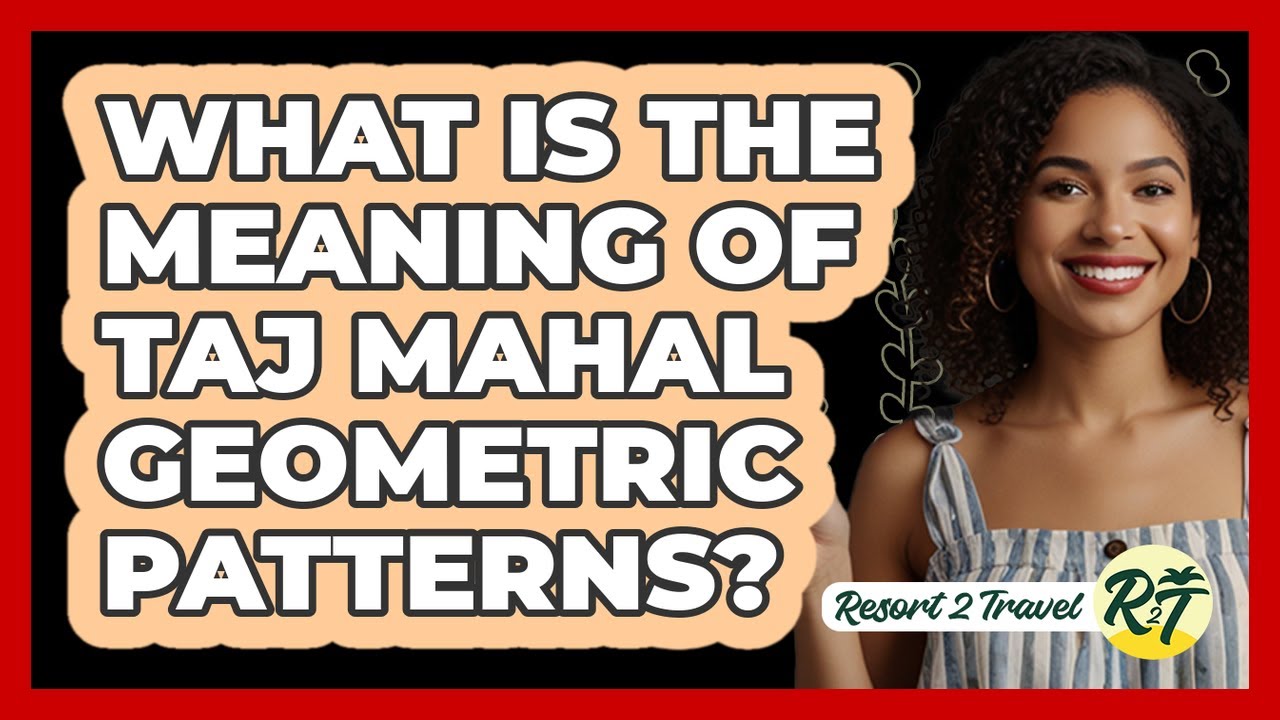 What Is The Meaning Of Taj Mahal Geometric Patterns?