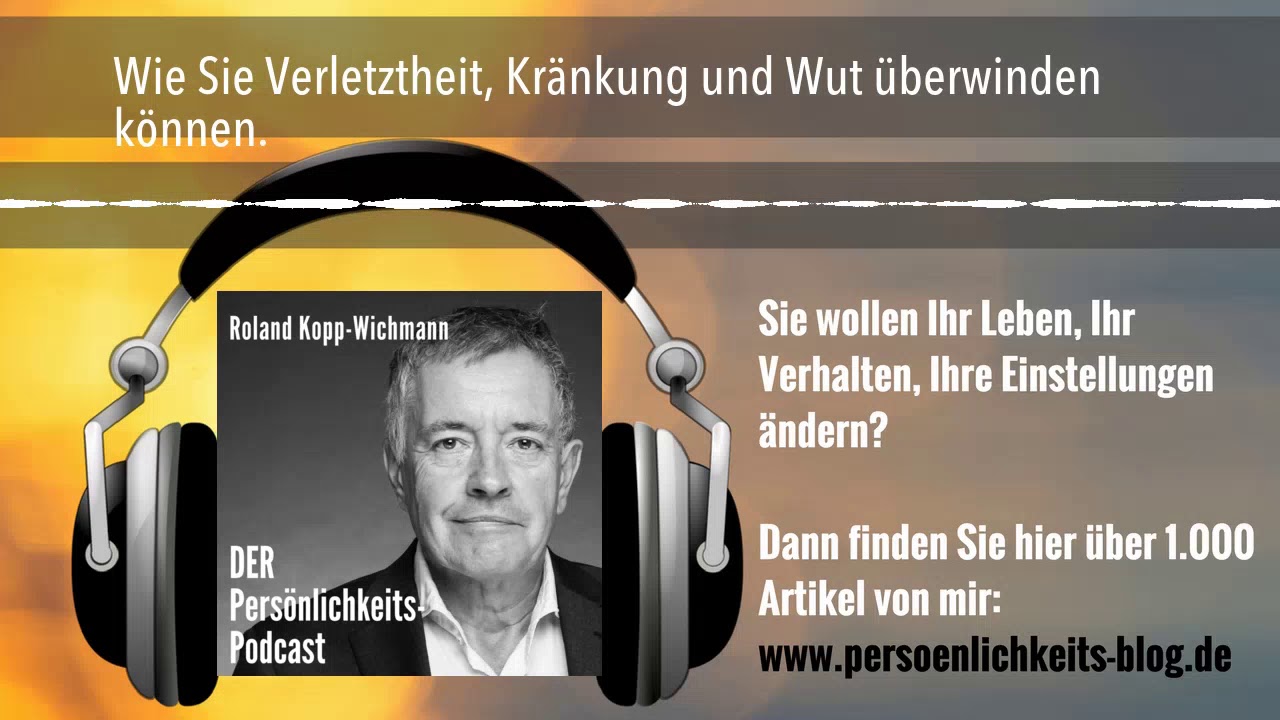 Wie Sie Verletztheit, Kränkung und Wut überwinden können.