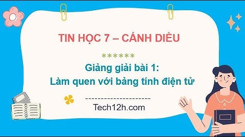 Giảng bài 1(Chủ đề E): Làm quen với bảng tính điện tử | Bài giảng tin học 7 cánh diều