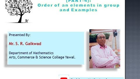 Order of an element in a group and examples on it Easy Understanding Mr. S. R. Gaikwad - B. Sc Maths