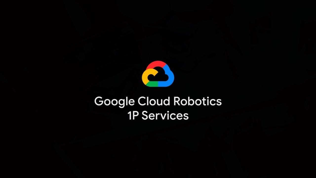 Google Cloud Robotics 1P Services YouTube
