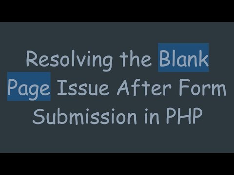 Resolving the Blank Page Issue After Form Submission in PHP